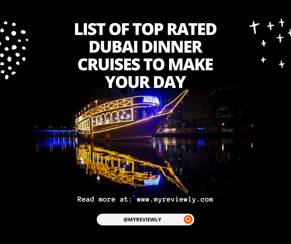 06 Top Rated Dubai Dinner Cruises to Make your Day